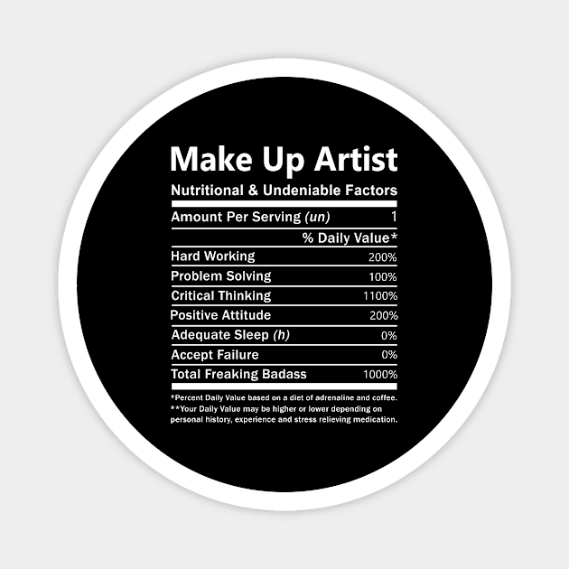 Make Up Artist T Shirt - Nutritional and Undeniable Factors Gift Item Tee Magnet by Ryalgi